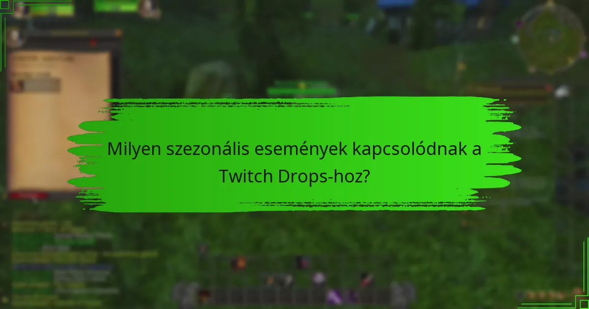 Milyen szezonális események kapcsolódnak a Twitch Drops-hoz?