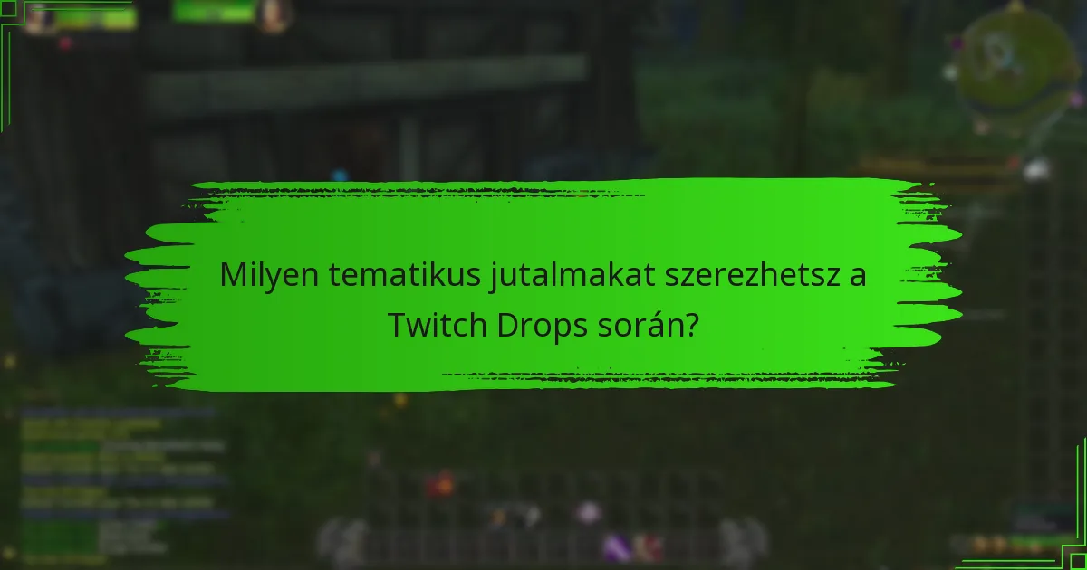 Milyen tematikus jutalmakat szerezhetsz a Twitch Drops során?