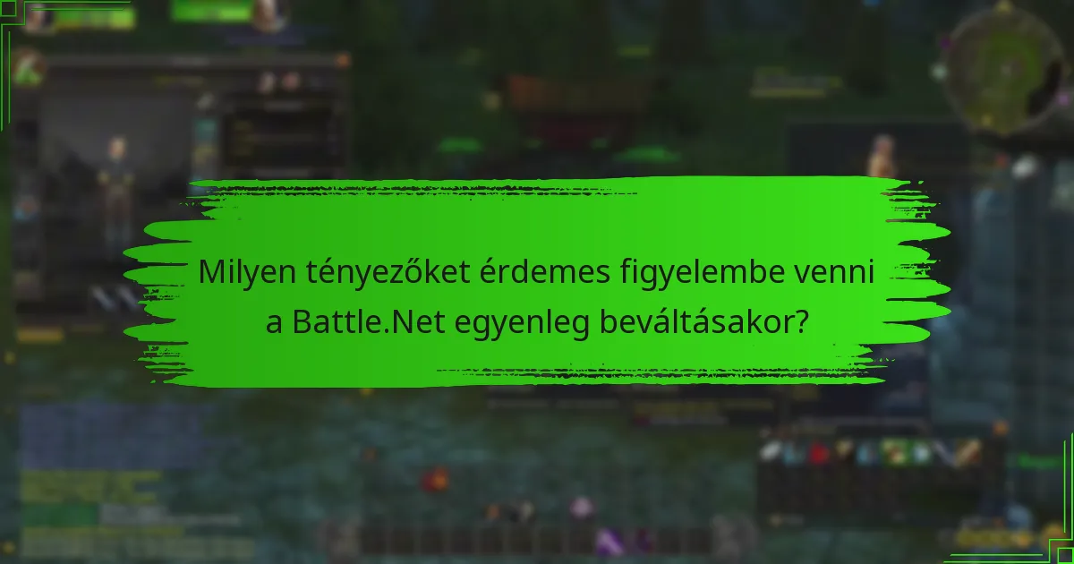 Milyen tényezőket érdemes figyelembe venni a Battle.Net egyenleg beváltásakor?