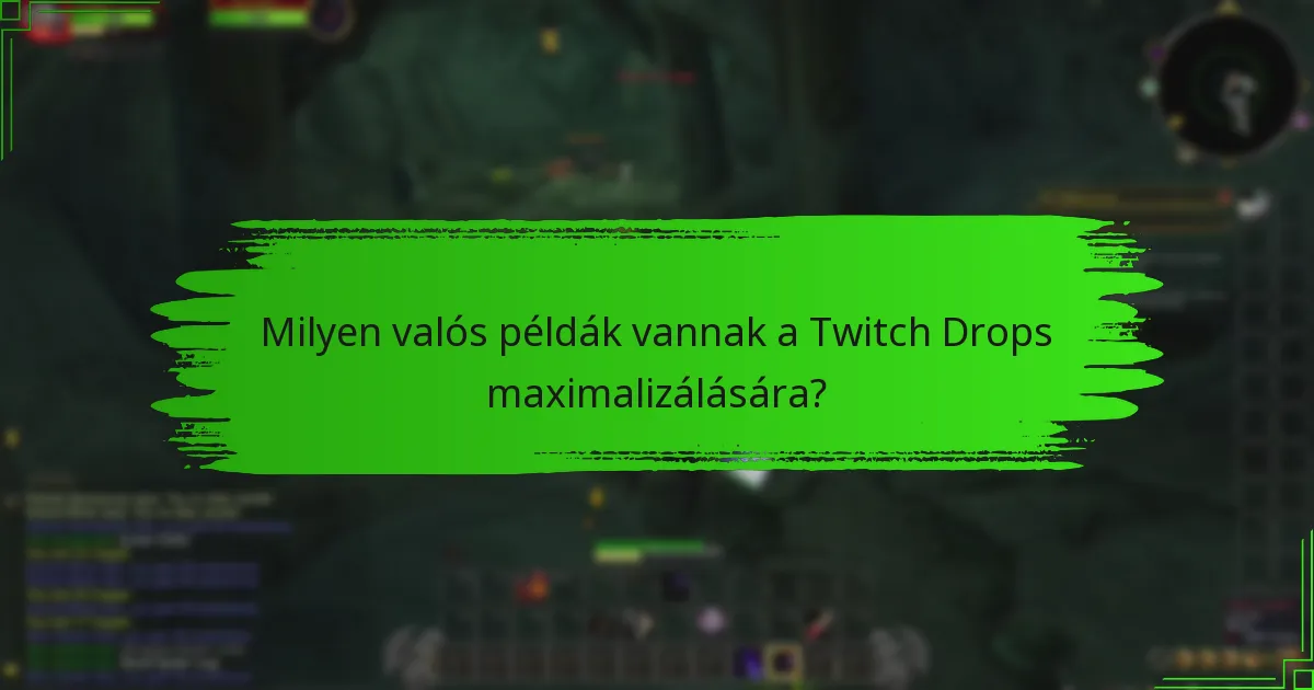 Milyen valós példák vannak a Twitch Drops maximalizálására?