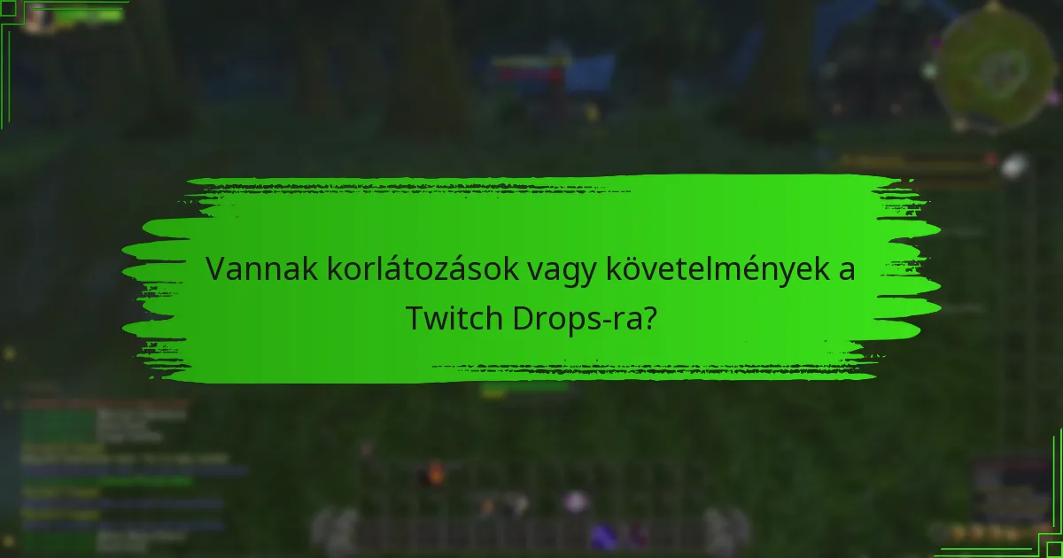 Vannak korlátozások vagy követelmények a Twitch Drops-ra?